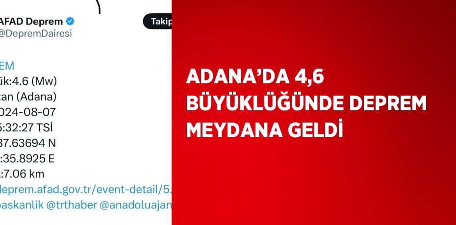 ADANA’DA 4,6 BÜYÜKLÜĞÜNDE DEPREM MEYDANA GELDİ