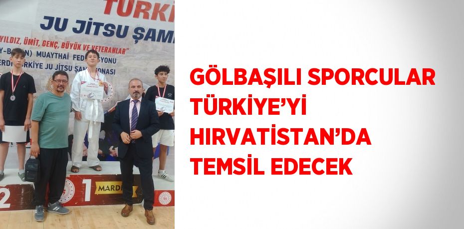 GÖLBAŞILI SPORCULAR TÜRKİYE’Yİ HIRVATİSTAN’DA TEMSİL EDECEK