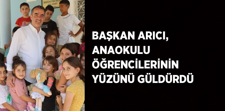 BAŞKAN ARICI, ANAOKULU ÖĞRENCİLERİNİN YÜZÜNÜ GÜLDÜRDÜ