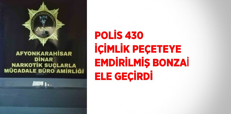 POLİS 430 İÇİMLİK PEÇETEYE EMDİRİLMİŞ BONZAİ ELE GEÇİRDİ