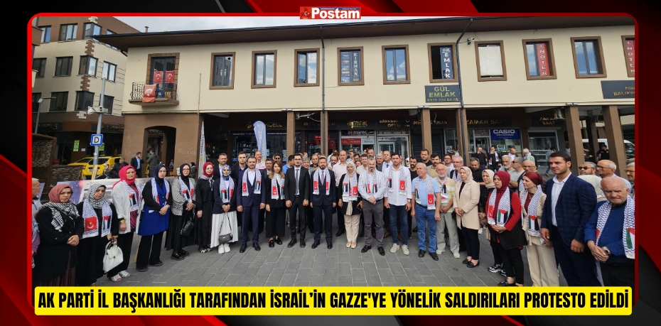 AK Parti İl Başkanlığı tarafından İsrail’in Gazze'ye Yönelik Saldırıları Protesto Edildi