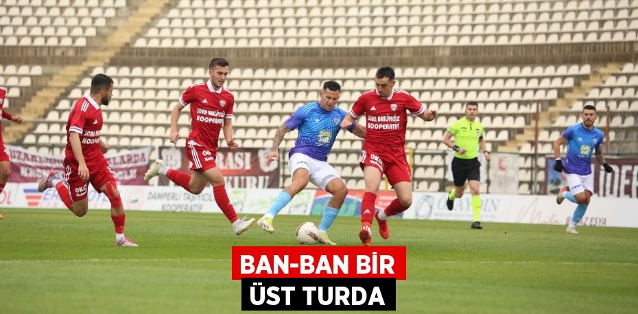 BAN-BAN BİR ÜST TURDA