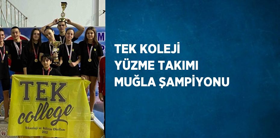 TEK KOLEJİ YÜZME TAKIMI MUĞLA ŞAMPİYONU