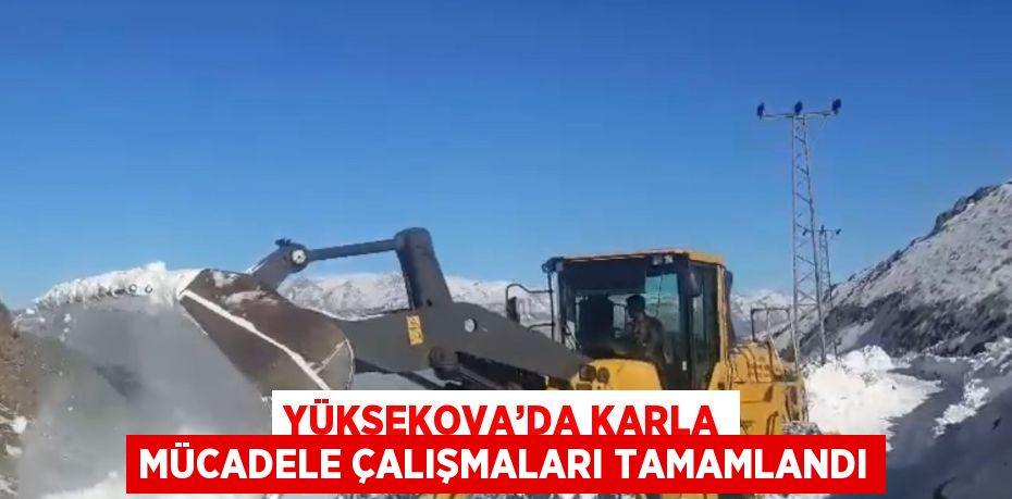 YÜKSEKOVA’DA KARLA MÜCADELE ÇALIŞMALARI TAMAMLANDI