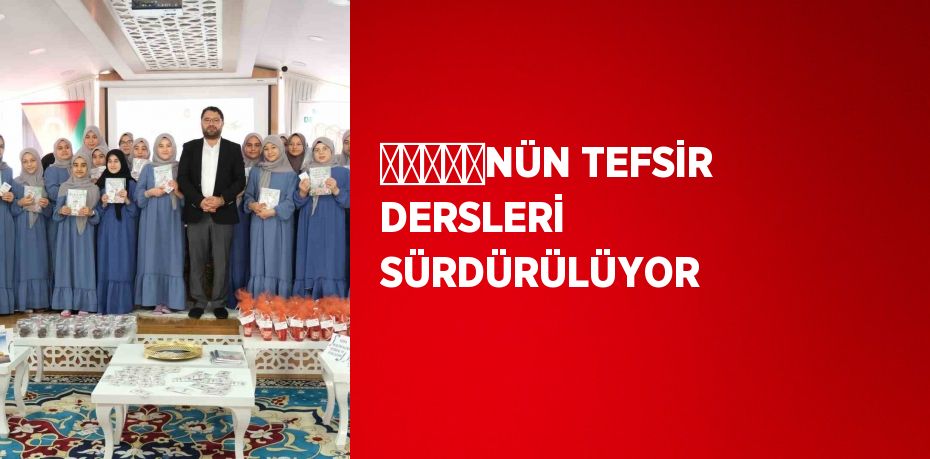 ̈̈̈̆̈NÜN TEFSİR DERSLERİ SÜRDÜRÜLÜYOR