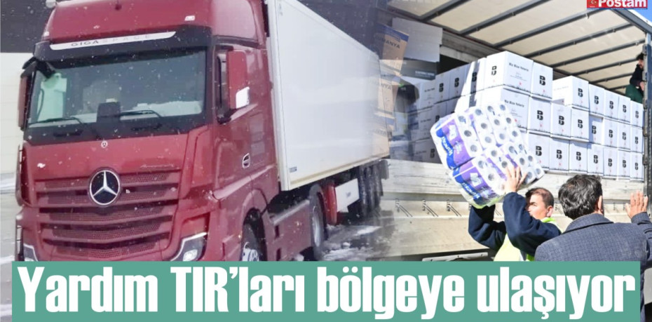 Yardım TIR’ları bölgeye ulaşıyor