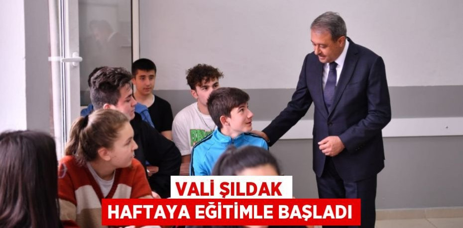 Vali Şıldak Haftaya Eğitimle Başladı