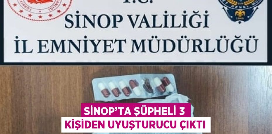 SİNOP’TA ŞÜPHELİ 3 KİŞİDEN UYUŞTURUCU ÇIKTI