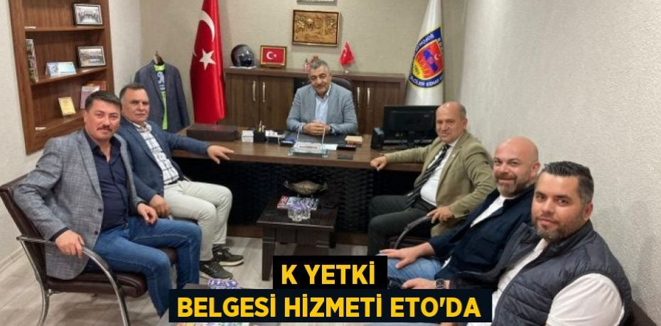 K Yetki Belgesi Hizmeti ETO’da