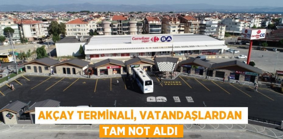 Akçay Terminali, vatandaşlardan tam not aldı