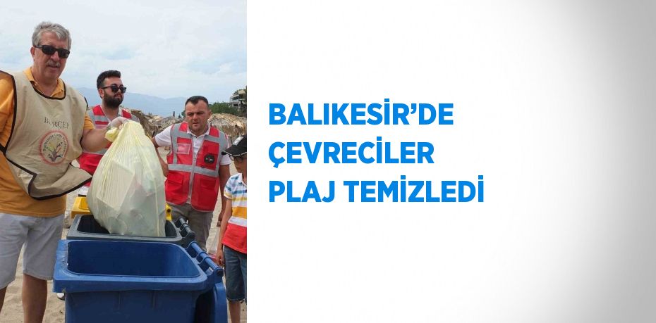 BALIKESİR’DE ÇEVRECİLER PLAJ TEMİZLEDİ