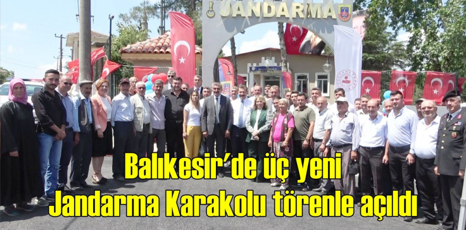 Balıkesir'de üç yeni Jandarma Karakolu törenle açıldı