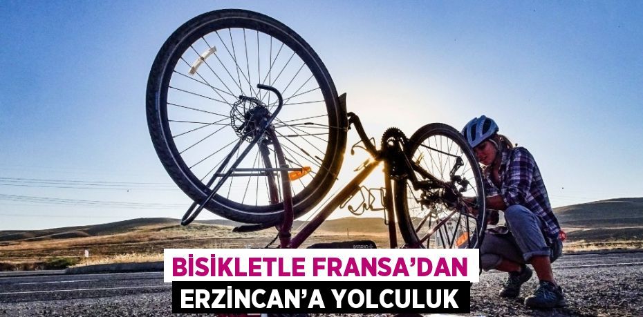 BİSİKLETLE FRANSA’DAN ERZİNCAN’A YOLCULUK