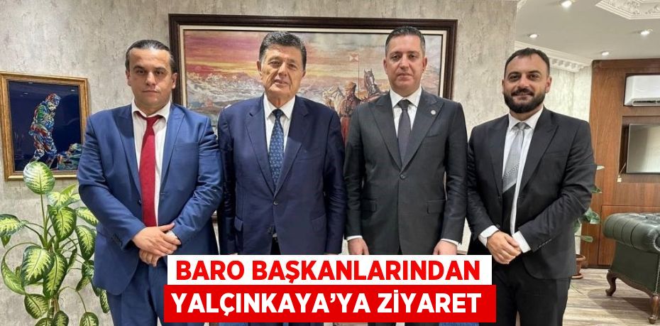 BARO BAŞKANLARINDAN YALÇINKAYA’YA ZİYARET