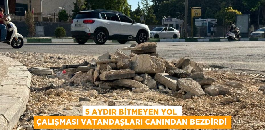 5 AYDIR BİTMEYEN YOL ÇALIŞMASI VATANDAŞLARI CANINDAN BEZDİRDİ