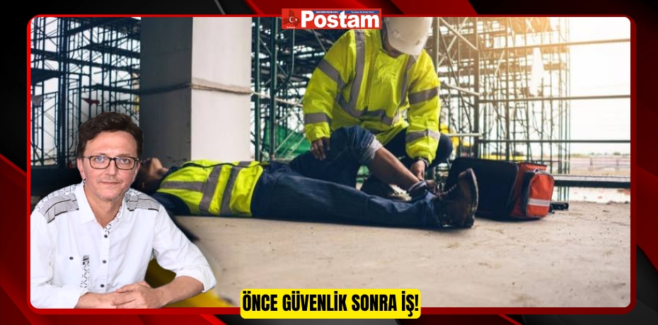 ÖNCE GÜVENLİK SONRA İŞ!