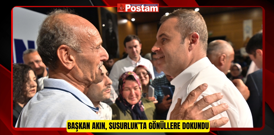 Başkan Akın, Susurluk’ta gönüllere dokundu