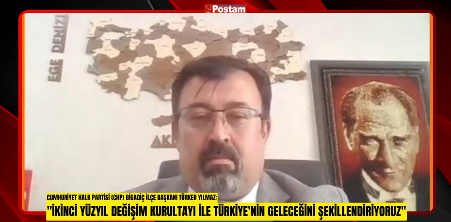 CHP Bigadiç İlçe Başkanı Türker Yılmaz: "İkinci Yüzyıl Değişim Kurultayı ile Türkiye'nin Geleceğini Şekillendiriyoruz"