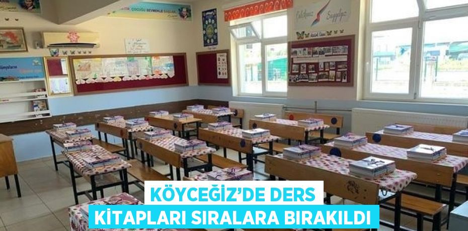 KÖYCEĞİZ’DE DERS KİTAPLARI SIRALARA BIRAKILDI