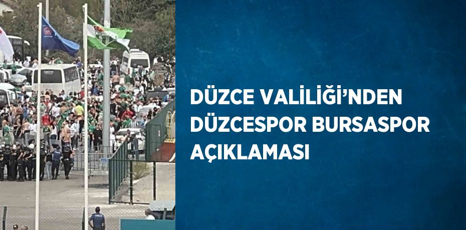 DÜZCE VALİLİĞİ’NDEN DÜZCESPOR BURSASPOR AÇIKLAMASI