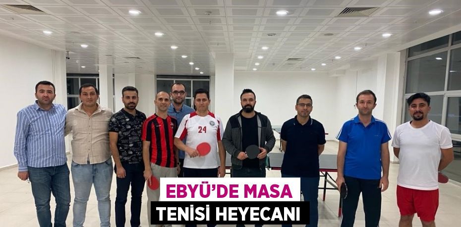 EBYÜ’DE MASA TENİSİ HEYECANI