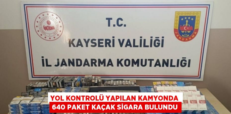 YOL KONTROLÜ YAPILAN KAMYONDA 640 PAKET KAÇAK SİGARA BULUNDU