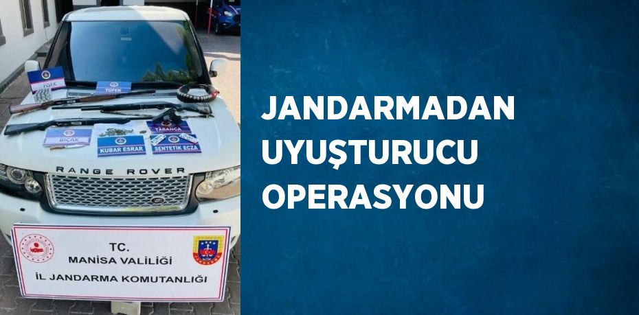 JANDARMADAN UYUŞTURUCU OPERASYONU