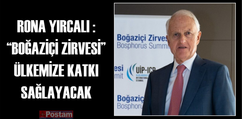 RONA YIRCALI : “BOĞAZİÇİ ZİRVESİ” ÜLKEMİZE KATKI SAĞLAYACAK