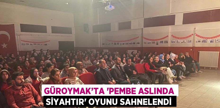 GÜROYMAK’TA 'PEMBE ASLINDA SİYAHTIR' OYUNU SAHNELENDİ