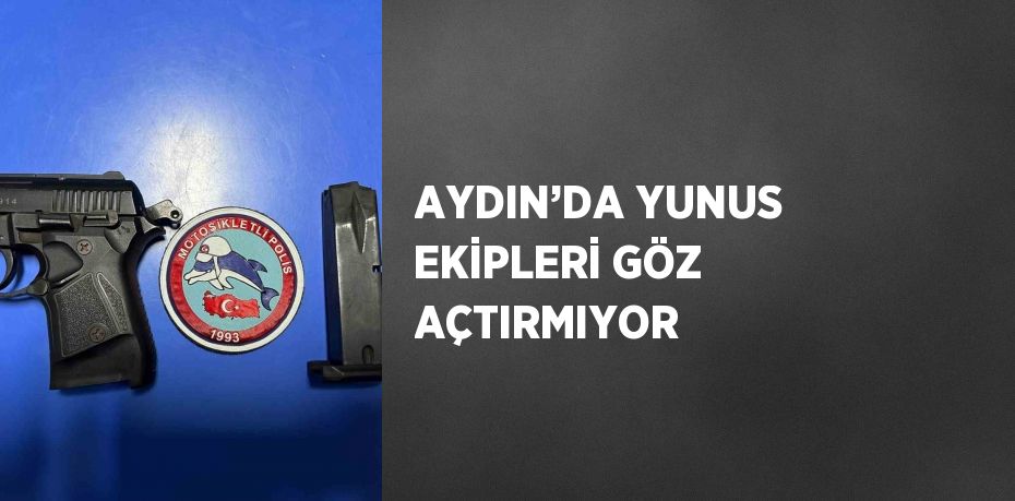 AYDIN’DA YUNUS EKİPLERİ GÖZ AÇTIRMIYOR