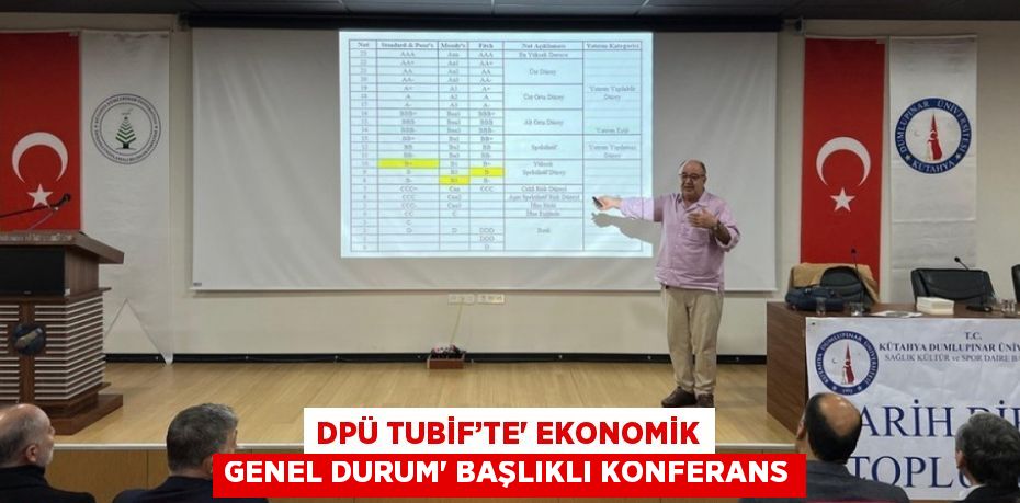 DPÜ TUBİF’TE' EKONOMİK GENEL DURUM' BAŞLIKLI KONFERANS