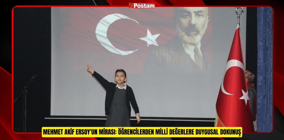 MEHMET AKİF ERSOY'UN MİRASI: ÖĞRENCİLERDEN MİLLİ DEĞERLERE DUYGUSAL DOKUNUŞ