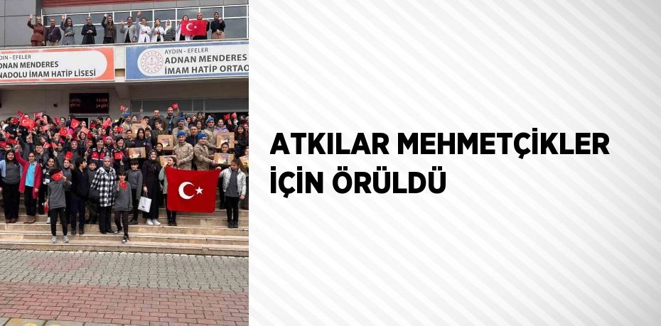 ATKILAR MEHMETÇİKLER İÇİN ÖRÜLDÜ