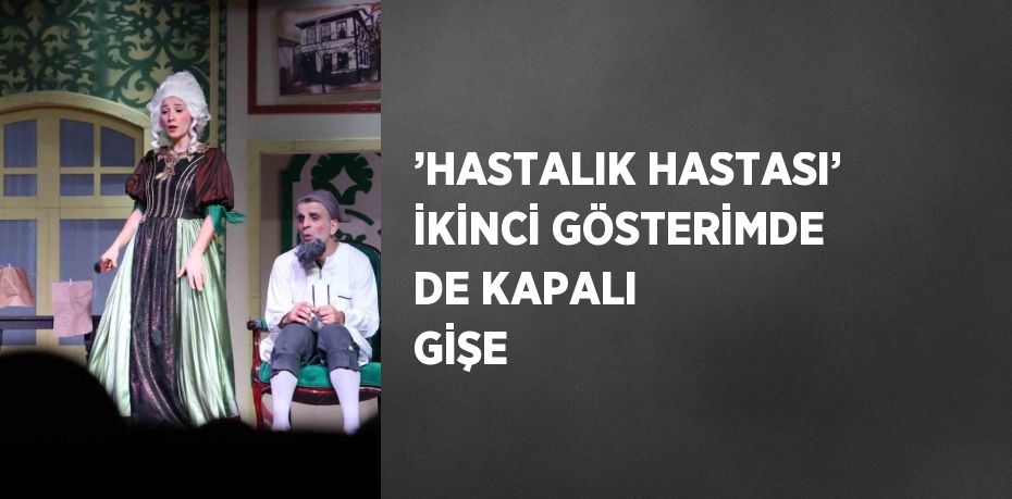 ’HASTALIK HASTASI’ İKİNCİ GÖSTERİMDE DE KAPALI GİŞE