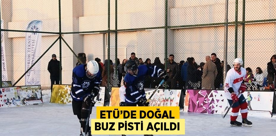 ETÜ’DE DOĞAL BUZ PİSTİ AÇILDI