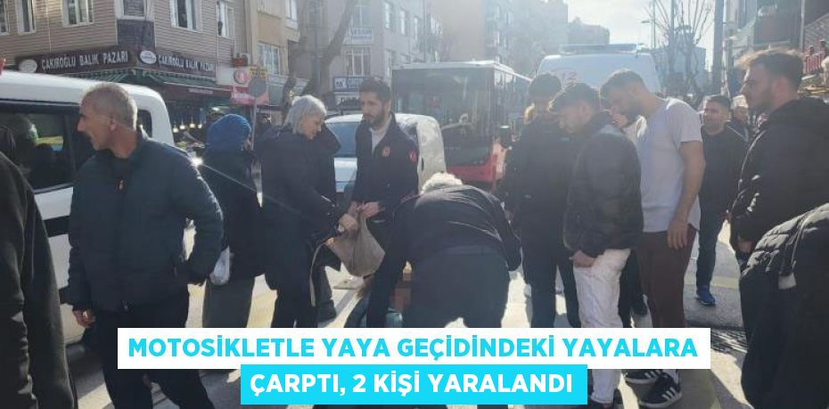 Motosikletle yaya geçidindeki yayalara çarptı, 2 kişi yaralandı