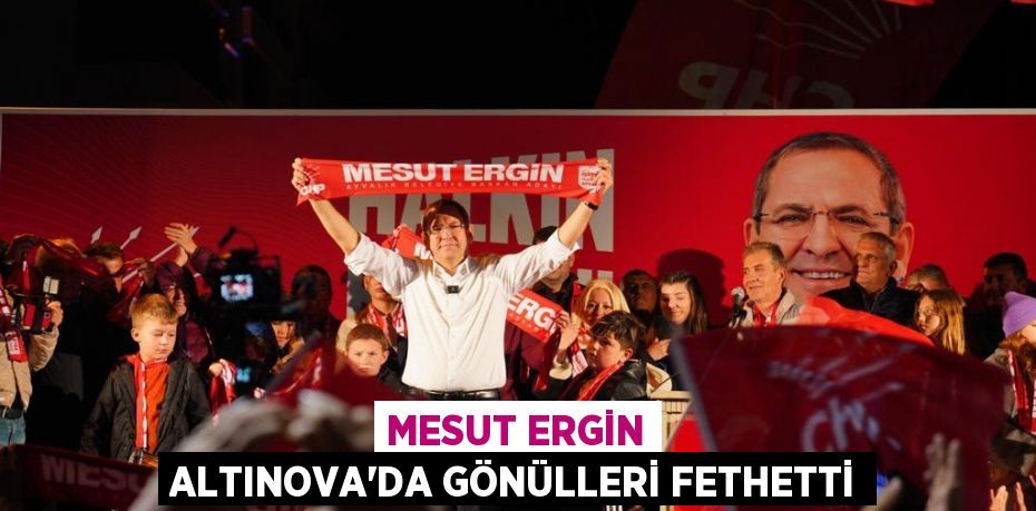 MESUT ERGİN ALTINOVA’DA GÖNÜLLERİ FETHETTİ