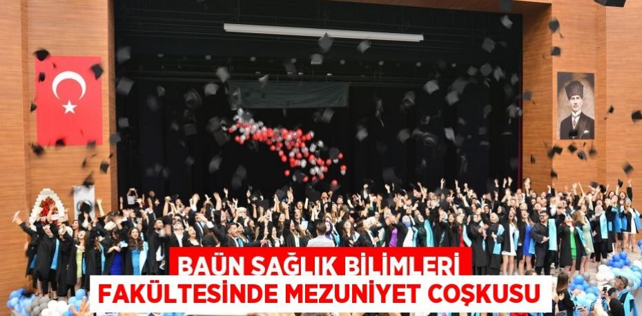 BAÜN Sağlık Bilimleri Fakültesinde Mezuniyet Coşkusu