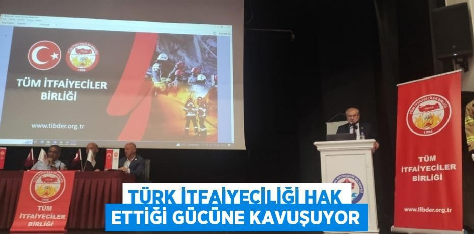 Türk İtfaiyeciliği hak ettiği gücüne kavuşuyor