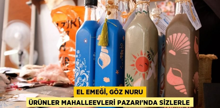 EL EMEĞİ, GÖZ NURU ÜRÜNLER MAHALLEEVLERİ PAZARI’NDA SİZLERLE