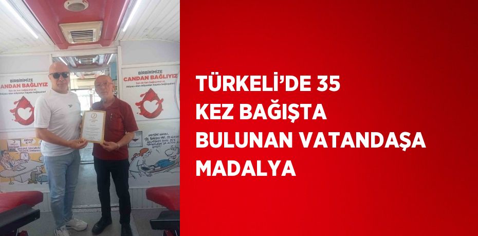 TÜRKELİ’DE 35 KEZ BAĞIŞTA BULUNAN VATANDAŞA MADALYA