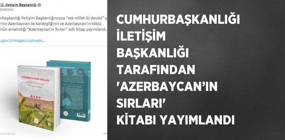 CUMHURBAŞKANLIĞI İLETİŞİM BAŞKANLIĞI TARAFINDAN 'AZERBAYCAN’IN SIRLARI' KİTABI YAYIMLANDI