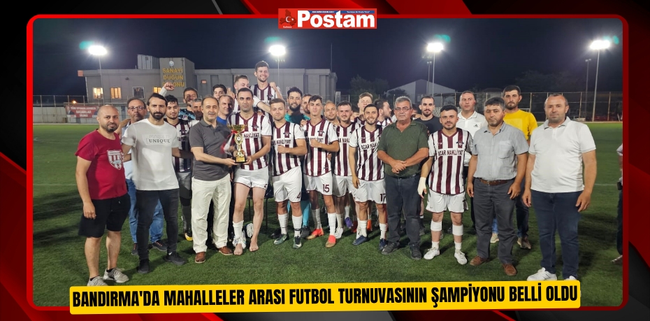 Bandırma'da mahalleler arası futbol turnuvasının şampiyonu belli oldu