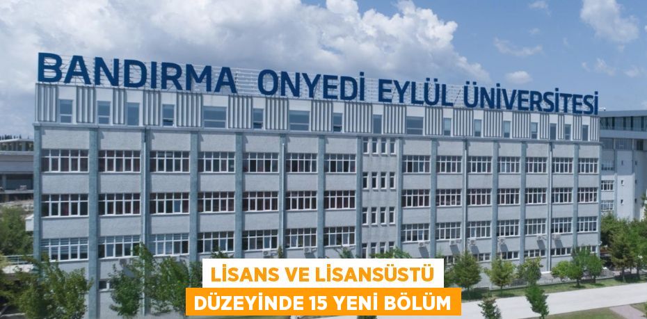 Lisans ve lisansüstü düzeyinde 15 yeni bölüm