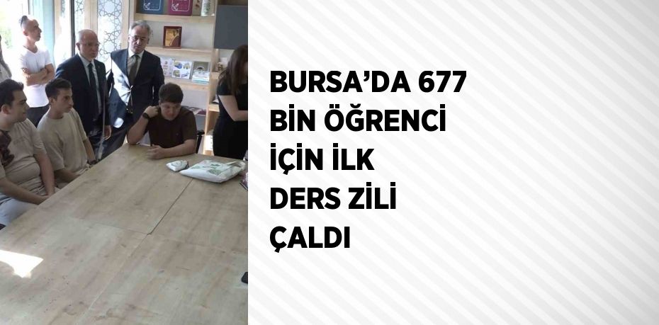 BURSA’DA 677 BİN ÖĞRENCİ İÇİN İLK DERS ZİLİ ÇALDI