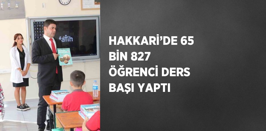 HAKKARİ’DE 65 BİN 827 ÖĞRENCİ DERS BAŞI YAPTI