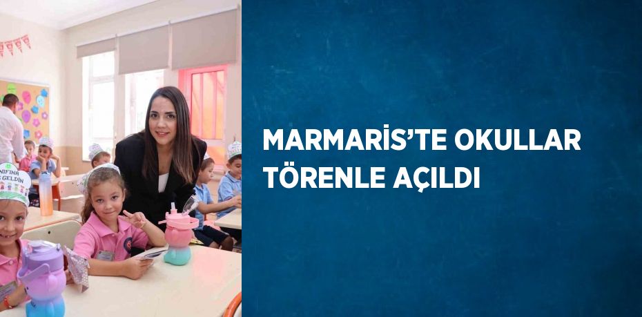 MARMARİS’TE OKULLAR TÖRENLE AÇILDI