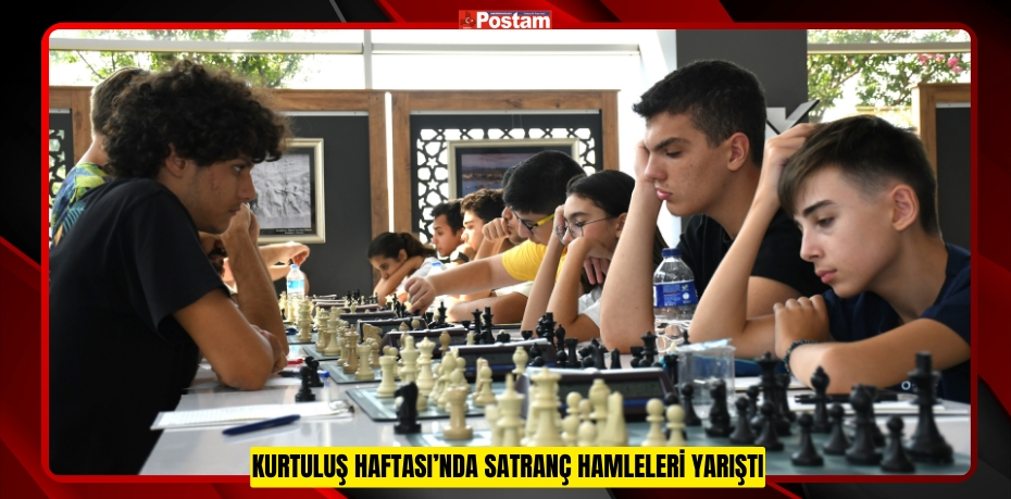 KURTULUŞ HAFTASI’NDA SATRANÇ HAMLELERİ YARIŞTI