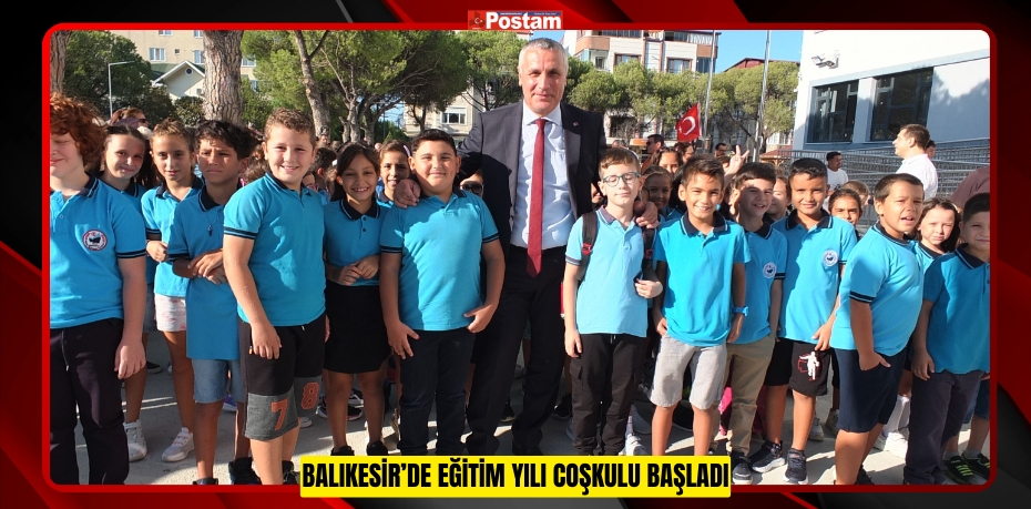 Balıkesir’de eğitim yılı coşkulu başladı  