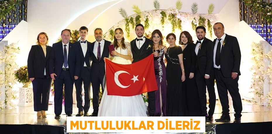 MUTLULUKLAR DİLERİZ